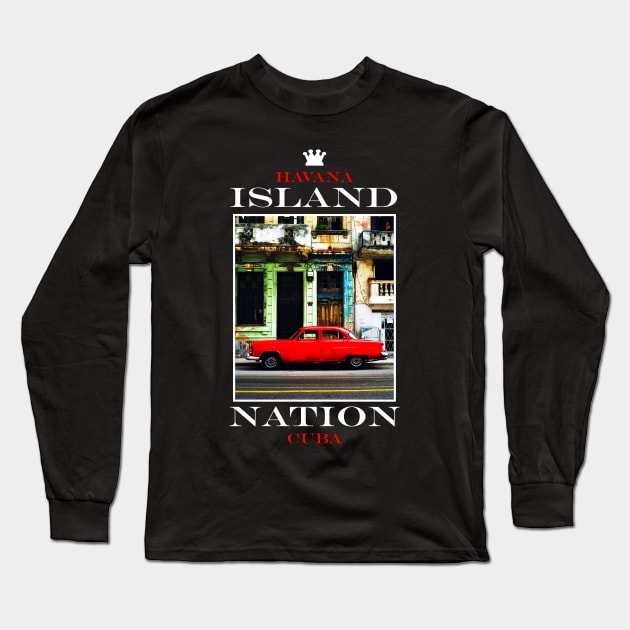 Island Nation Havana Cuba T shirt Vintage Cuban Car Long Sleeve T-Shirt by Jakavonis